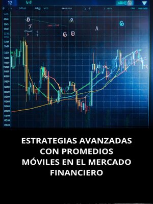 cover image of ESTRATEGIAS AVANZADAS CON PROMEDIOS MÓVILES EN EL MERCADO FINANCIERO